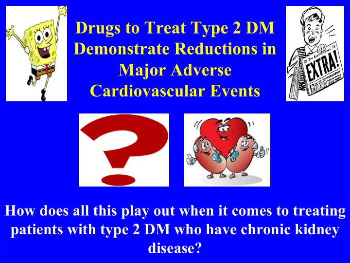 drugs to treat type 2 dm demonstrate reductions in major