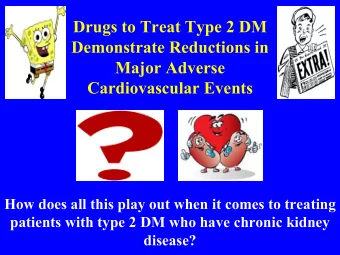 Drugs to Treat Type 2 DM  Demonstrate Reductions in  Major Adverse  Cardiovascular Events  How does