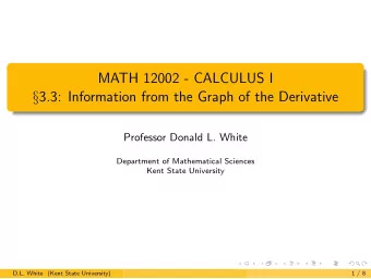 MATH 12002 - CALCULUS I  3.3: Information from the Graph of the Derivative  Professor Donald L.