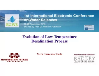 Evolution of Low Temperature  Desalination Process  Veera Gnaneswar Gude  Outline of the