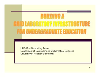 UHD Grid Computing Team  Department of Computer and Mathematical Sciences  University of