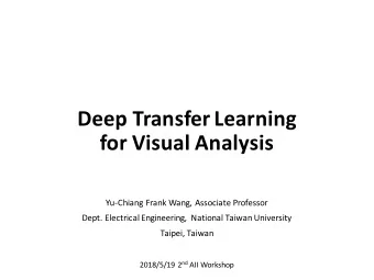 Deep Transfer Learning  for Visual Analysis  Yu-Chiang Frank Wang, Associate Professor  Dept.
