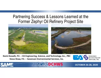 Partnering Success &amp; Lessons Learned at the  Former Zephyr Oil Refinery Project Site  Kevin