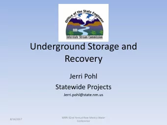 Underground Storage and  Recovery  Jerri Pohl  Statewide Projects  Jerri.pohl@state.nm.us  WRRI