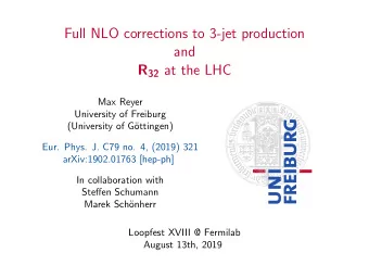 Full NLO corrections to 3-jet production  and R 32 at the LHC  Max Reyer  University of Freiburg