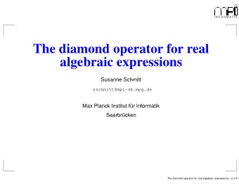 The diamond operator for real  algebraic expressions  Susanne Schmitt  sschmitt@mpi-sb.mpg.de  Max