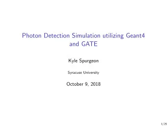 Photon Detection Simulation utilizing Geant4  and GATE  Kyle Spurgeon  Syracuse University  October