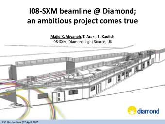 I08-SXM beamline @ Diamond;  an ambitious project comes true  Majid K. Abyaneh, T. Araki, B.