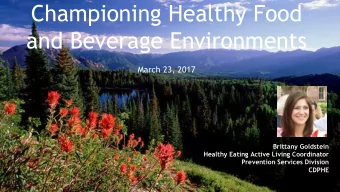Championing Healthy Food  and Beverage Environments  March 23, 2017  Brittany Goldstein  Healthy