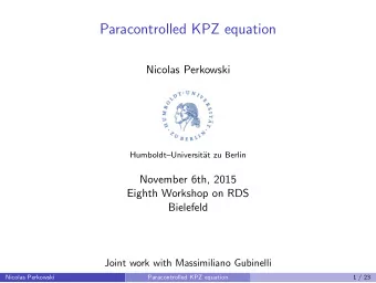 Paracontrolled KPZ equation  Nicolas Perkowski  HumboldtUniversit  at zu Berlin  November 6th,