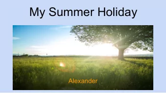 My Summer Holiday  Alexander  On Saturday morning I sprang up from my bed in great  excitement. I