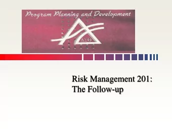 Risk Management 201:  The Follow-up  TECHNICAL COMMANDS  Please mute your phone by pressing the
