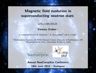 Magnetic field evolution in  superconducting neutron stars  arXiv:1505.00124 Vanessa Graber 1 In