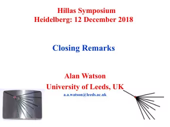 Closing Remarks  Alan Watson  University of Leeds, UK  a.a.watson@leeds.ac.uk  Would have been