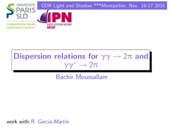 Dispersion relations for   2  and    2   Bachir Moussallam work with: R.