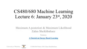 CS480/680 Machine Learning Lecture 6: January 23 st , 2020  Maximum A posteriori &amp; Maximum