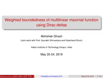 Weighted boundedness of multilinear maximal function  using Dirac deltas  Abhishek Ghosh  (Joint