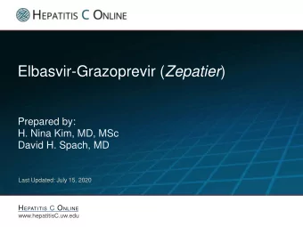 Elbasvir-Grazoprevir ( Zepatier )  Prepared by:  H. Nina Kim, MD, MSc  David H. Spach, MD  Last