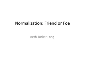 Normalization: Friend or Foe Beth Tucker Long Who am I?  Beth Tucker Long (@e3betht)  Editor