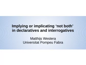Implying or implicating not both  in declaratives and interrogatives  Matthijs Westera