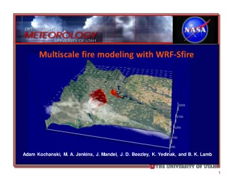 Multiscale fire modeling with WRF-Sfire  Adam Kochanski, M. A. Jenkins, J. Mandel, J. D. Beezley,