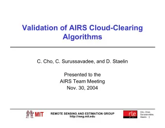 Validation of AIRS Cloud-Clearing  Algorithms  C. Cho, C. Surussavadee, and D. Staelin  Presented