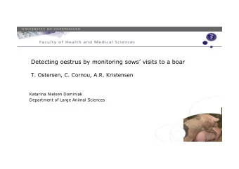 Detecting oestrus by monitoring sows visits to a boar  T. Ostersen, C. Cornou, A.R. Kristensen