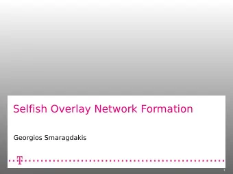 Selfish Overlay Network Formation  Georgios Smaragdakis  1  1  Deutsche Telekom Laboratories.