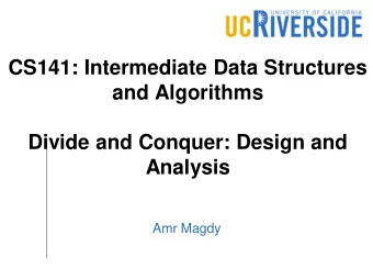 CS141: Intermediate Data Structures  and Algorithms  Divide and Conquer: Design and  Analysis  Amr