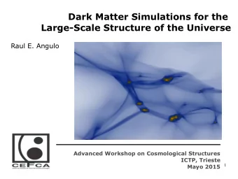 Dark Matter Simulations for the  Large-Scale Structure of the Universe  Raul E. Angulo  Advanced