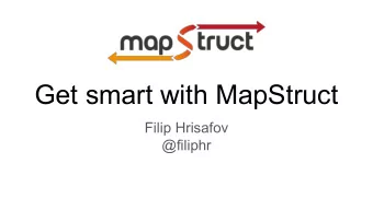 Get smart with MapStruct  Filip Hrisafov  @filiphr  Filip Hrisafov   Project lead of MapStruct