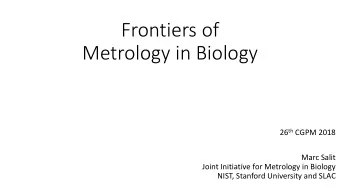 Frontiers of  Metrology in Biology 26 th CGPM 2018  Marc Salit  Joint Initiative for Metrology in