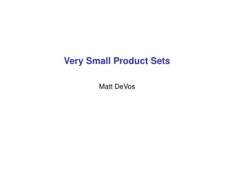 Very Small Product Sets  Matt DeVos  Setup  G is a group written additively,  A , B  G are