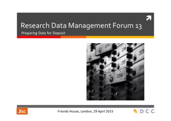 Research Data Management Forum 13  Preparing Data for Deposit   Friends House,