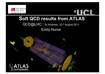 S oft QCD results from ATLAS QCD@LHC : St Andrews, 22 nd August 2011  Emily Nurse  ATLAS  y  =