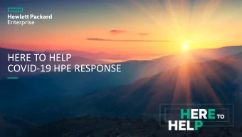 COVID-19 HPE RESPONSE  WERE HERE  TO HELP  YOUR ORGANIZATION  RECOVER, EVOLVE AND THRIVE  We