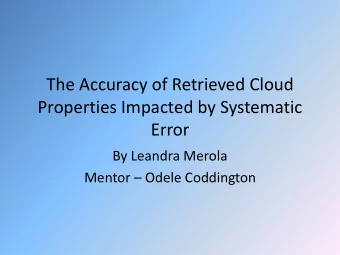 The Accuracy of Retrieved Cloud  Properties Impacted by Systematic  Error  By Leandra Merola Mentor