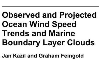 Observed and Projected  Ocean Wind Speed  Trends and Marine  Boundary Layer Clouds  Jan Kazil and