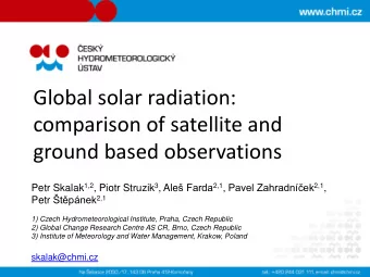 Global solar radiation:  comparison of satellite and  ground based observations Petr Skalak 1,2 ,