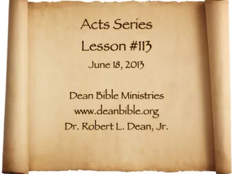 Acts Series  Lesson #113  June 18, 2013  Dean Bible Ministries  www.deanbible.org  Dr. Robert L.