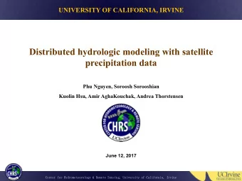 Distributed hydrologic modeling with satellite  precipitation data  Phu Nguyen, Soroosh Sorooshian