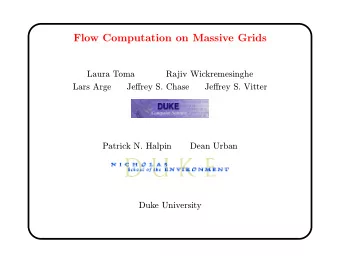 Flow Computation on Massive Grids  Laura Toma  Rajiv Wickremesinghe  Lars Arge  Jeffrey S. Chase
