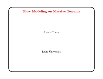 Flow Modeling on Massive Terrains  Laura Toma  Duke University  Flow Modeling on Massive Terrains
