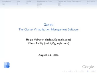 Ganeti  The Cluster Virtualization Management Software  Helga Velroyen (helgav@google.com)  Klaus