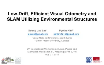 Low-Drift, Efficient Visual Odometry and  SLAM Utilizing Environmental Structures Seung Jae Lee 1