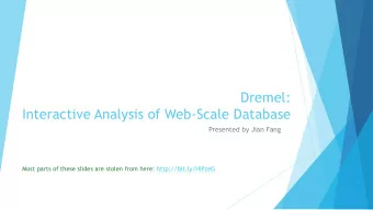 Interactive Analysis of Web-Scale Database  Presented by Jian Fang  Most parts of these slides are