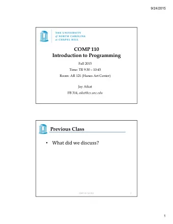 COMP 110  Introduction to Programming  Fall 2015  Time: TR 9:30  10:45  Room: AR 121 (Hanes Art