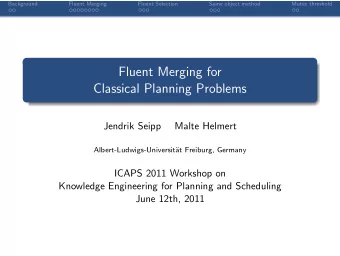 Fluent Merging for  Classical Planning Problems  Jendrik Seipp  Malte Helmert