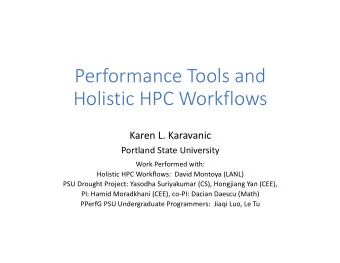 Performance Tools and  Holistic HPC Workflows  Karen L. Karavanic  Portland State University  Work