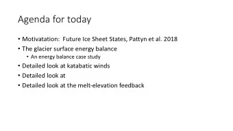 Agenda for today  Motivatation:  Future Ice Sheet States, Pattyn et al. 2018  The glacier